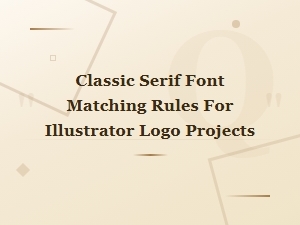 Classic Serif Font Matching Rules for Illustrator Logo Projects