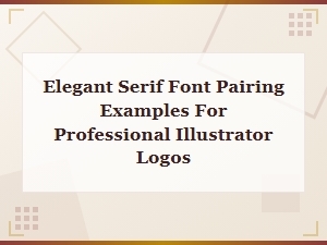 Classic Serif Font Pairings for Professional Illustrator Logos