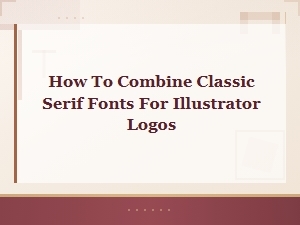 Classic Serif Font Combinations for Illustrator Logos: a Designer's Guide