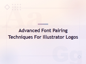 Advanced Font Pairing Techniques for Illustrator Logo Design