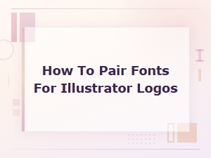 Font Pairing Principles for Illustrator Logo Design