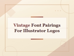 Vintage Font Pairing Principles for Illustrator Logo Design