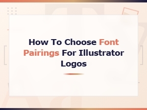 Best Font Pairing Tips for Illustrator Logo Design