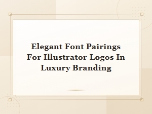 Elegant Font Pairings for Illustrator Logos in Luxury Branding