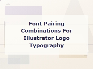 Best Font Pairing Combinations for Illustrator Logo Typography Design
