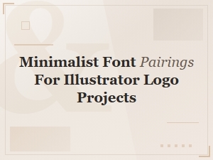 Minimalist Font Pairings for Illustrator Logo Projects