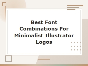 Best Font Combinations for Minimalist Illustrator Logos