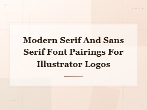 Modern Serif and Sans Serif Font Pairings for Illustrator Logos